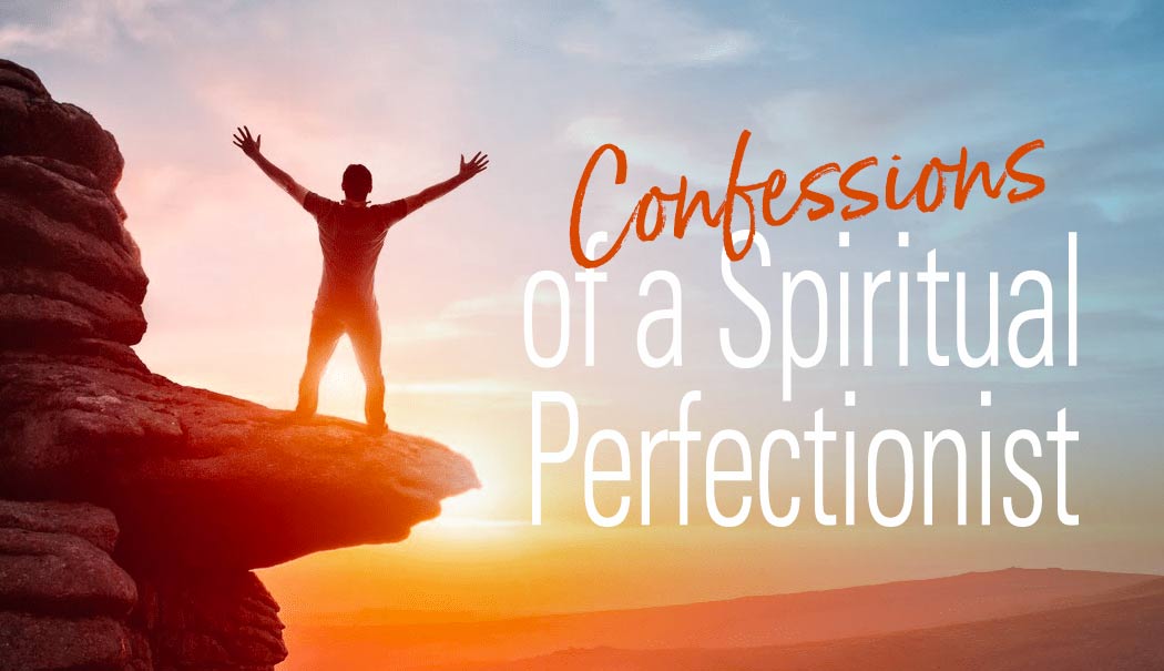 Confessions of a Spiritual Perfectionist
