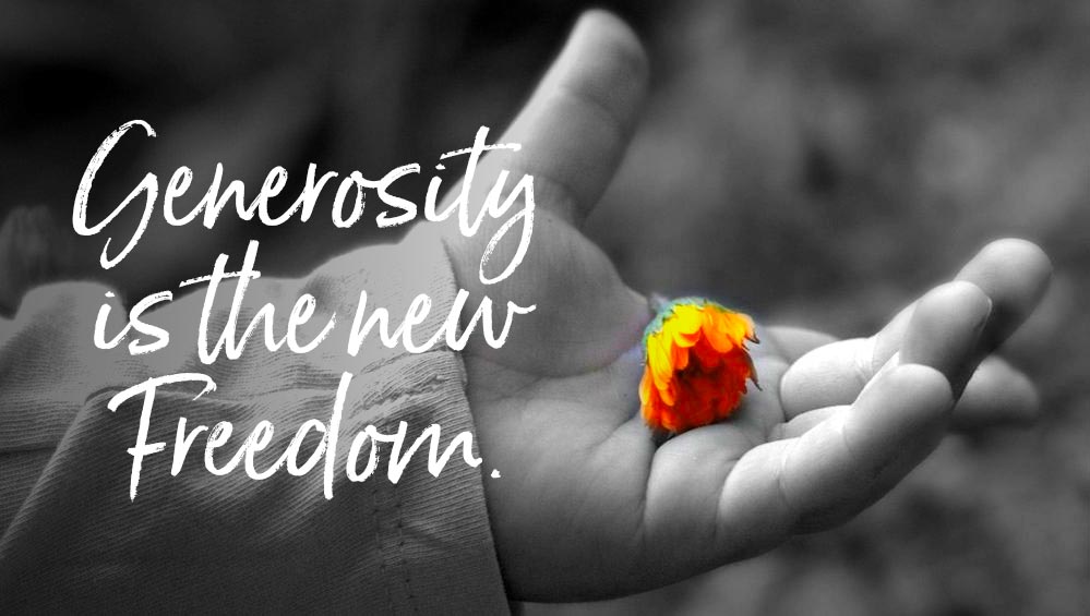 Generosity is the New Freedom